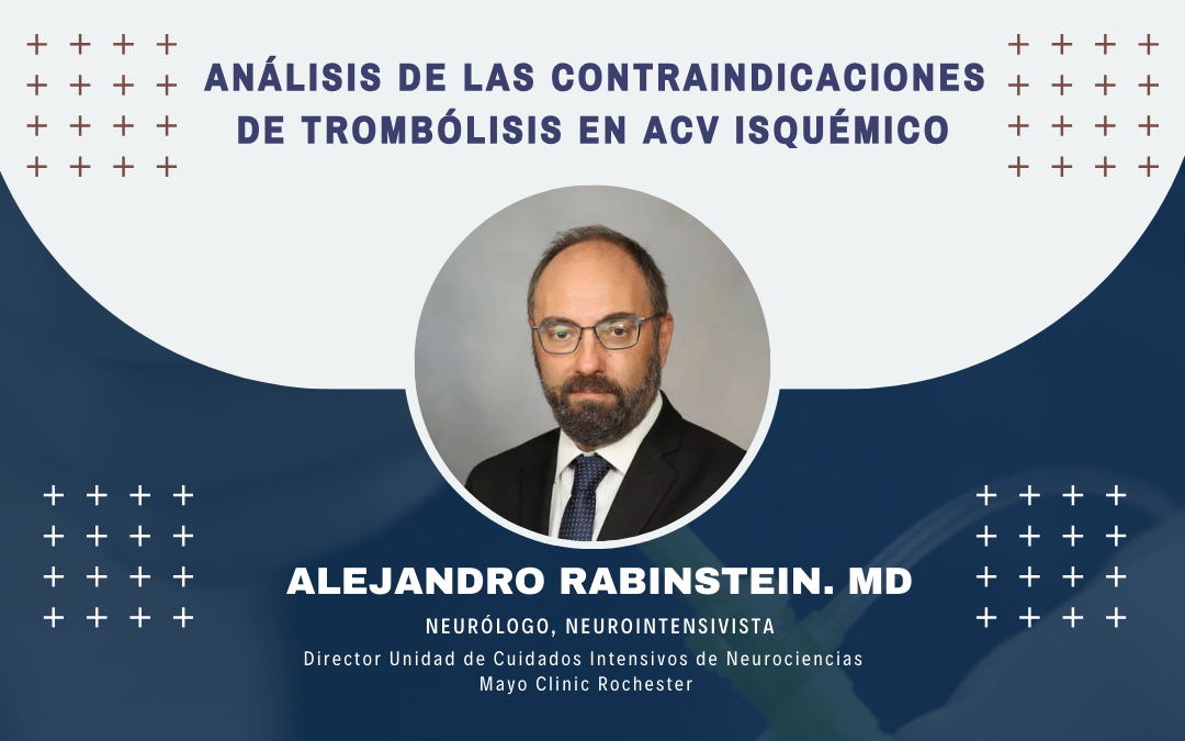 Webinar Análisis de las contraindicaciones de trombólisis en ACV isquémico – Dr. Alejandro Rabinstein